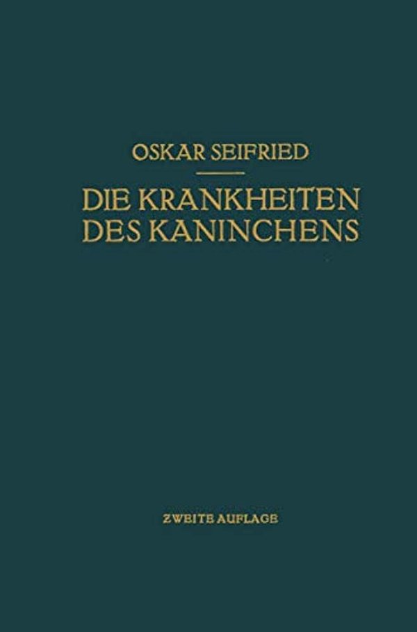 Die Krankheiten Des Kaninchens: Mit Besonderer Berücksichtigung Der Infektions- Und Invasionskrankheiten. Für Tierärzte Sowie Für Medizinische Und Bio-..