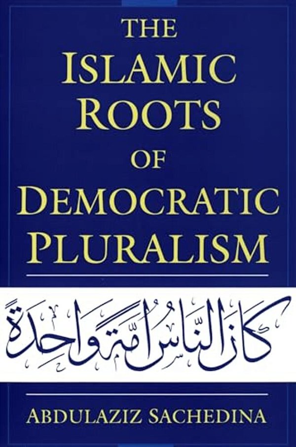 The Islamic Roots Of Democratic Pluralism-..