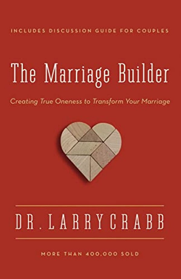 The Marriage Builder: Creating True Oneness To Transform Your Marriage (Enlarged)-..