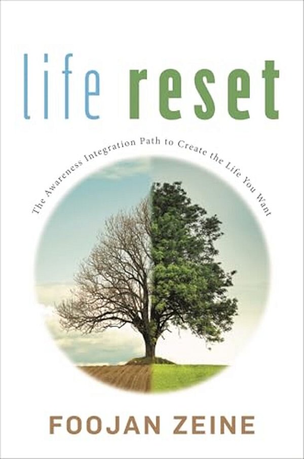 Life Reset: The Awareness Integration Path To Create The Life You Want-..