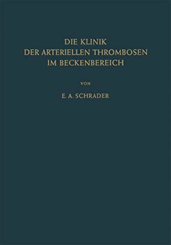 Die Klinik Der Arteriellen Thrombosen Im Beckenbereich: Pathogenese, Untersuchungsmethoden Diagnostik Und Therapie-..