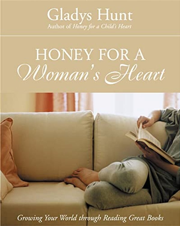 Honey For A Woman's Heart: Growing Your World Through Reading Great Books-..