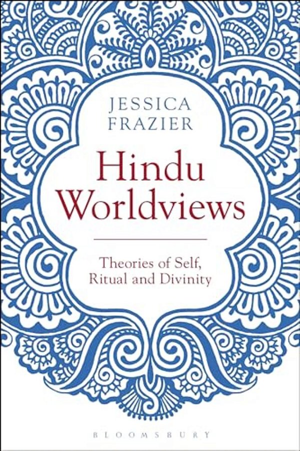 Hindu Worldviews: Theories Of Self, Ritual And Reality-..