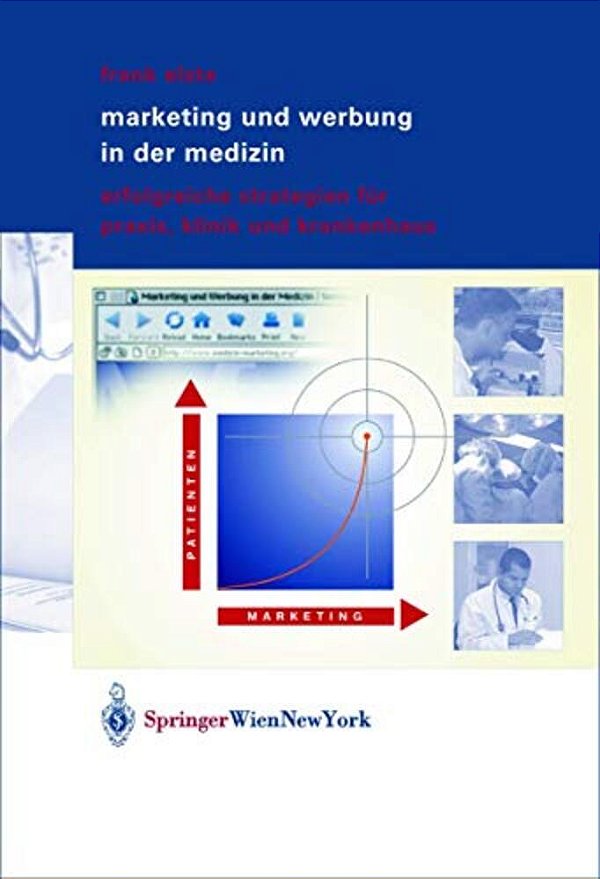 Marketing Und Werbung In Der Medizin: Erfolgreiche Strategien Für Praxis, Klinik Und Krankenhaus-..