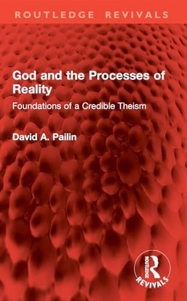 God And The Processes Of Reality: Foundations Of A Credible Theism-..