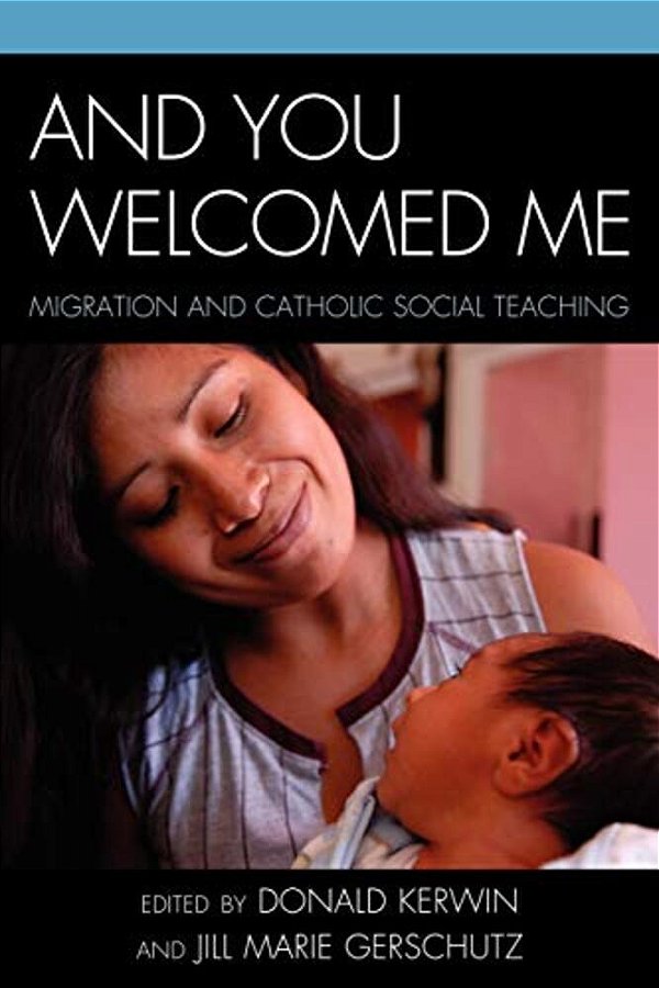 And You Welcomed Me: Migration And Catholic Social Teaching-..