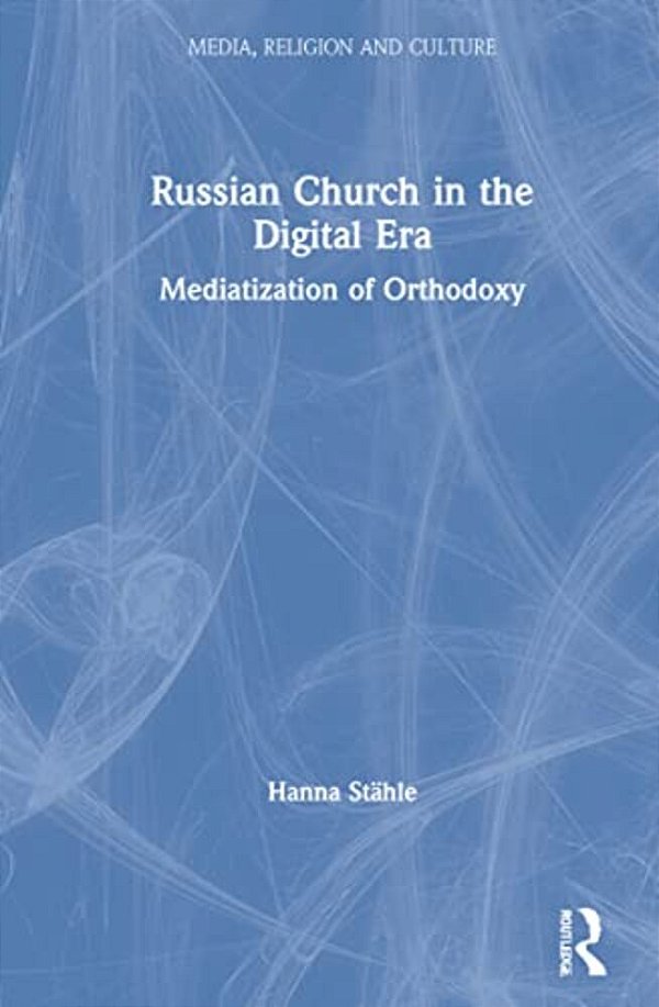 Russian Church In The Digital Era: Mediatization Of Orthodoxy-..
