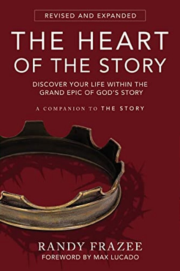 The Heart Of The Story: Discover Your Life Within The Grand Epic Of God's Story-..