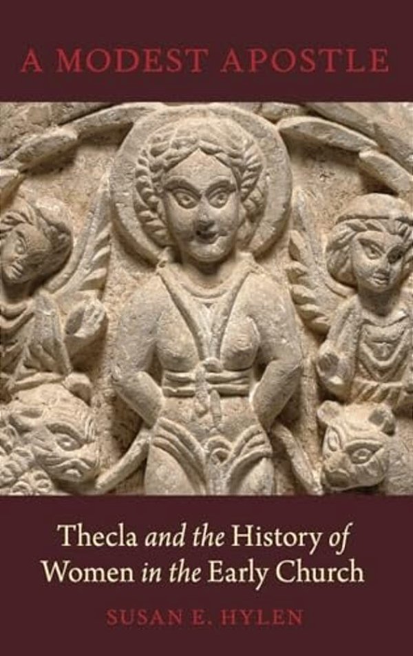 Modest Apostle: Thecla And The History Of Women In The Early Church-..