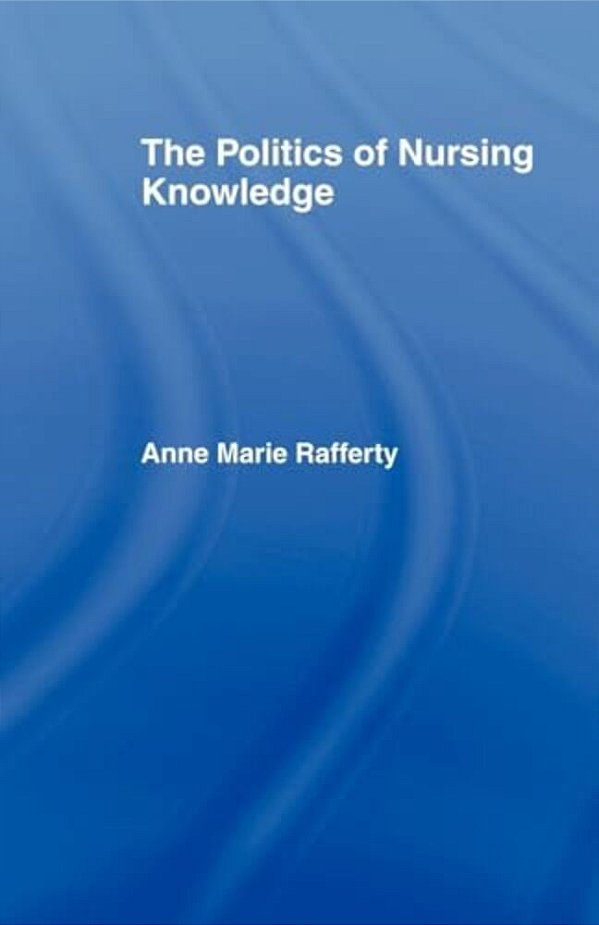 The Politics Of Nursing Knowledge-..