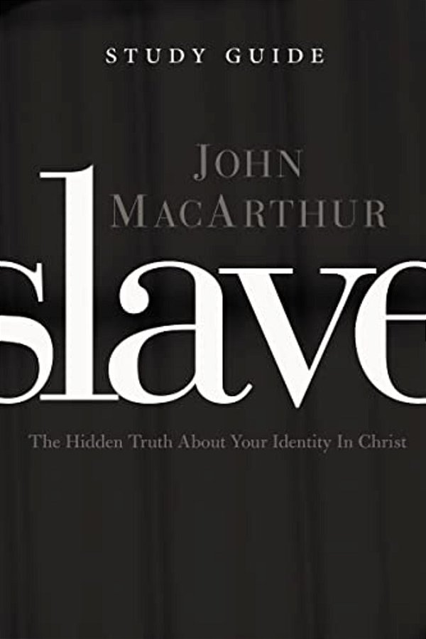 Slave The Study Guide: The Hidden Truth About Your Identity In Christ-..