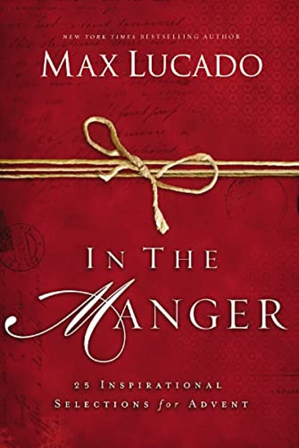 In The Manger: 25 Inspirational Selections For Advent (A 25-Day Christmas Devotional) - The Perfect Christian Gift For The Holiday Season-..