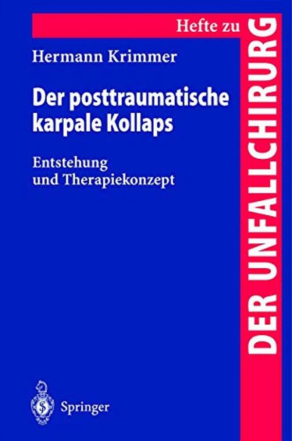 Der Posttraumatische Karpale Kollaps: Entstehung Und Therapiekonzept-..