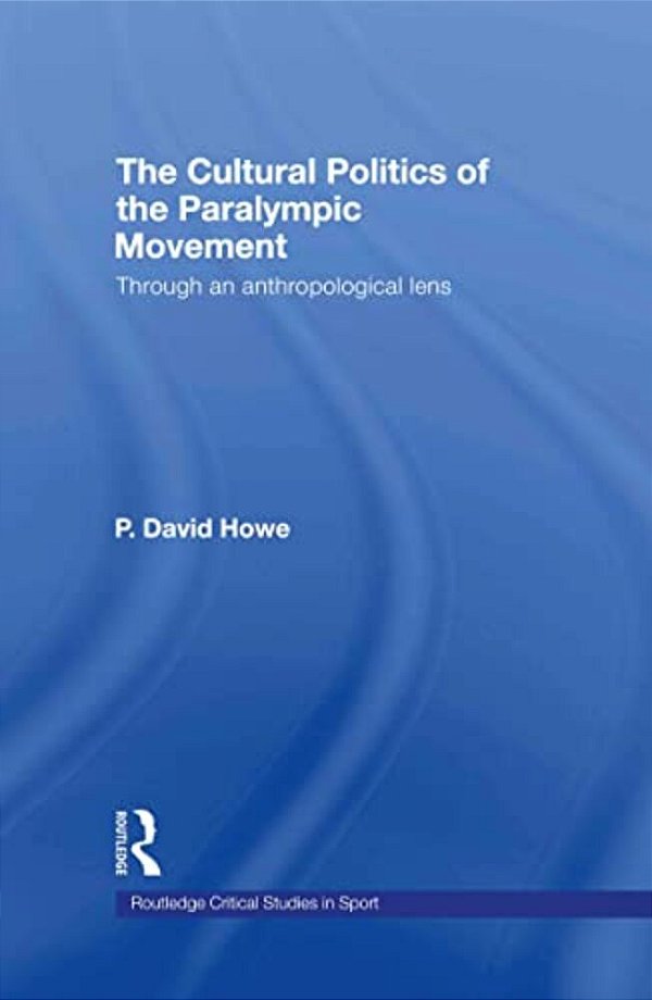 The Cultural Politics Of The Paralympic Movement: Through An Anthropological Lens-..