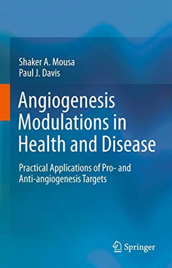 Angiogenesis Modulations In Health And Disease: Practical Applications Of Pro- And Anti-Angiogenesis Targets-..