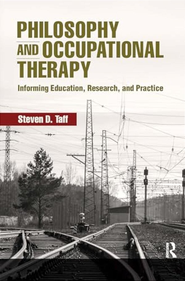 Philosophy And Occupational Therapy: Informing Education, Research, And Practice-..