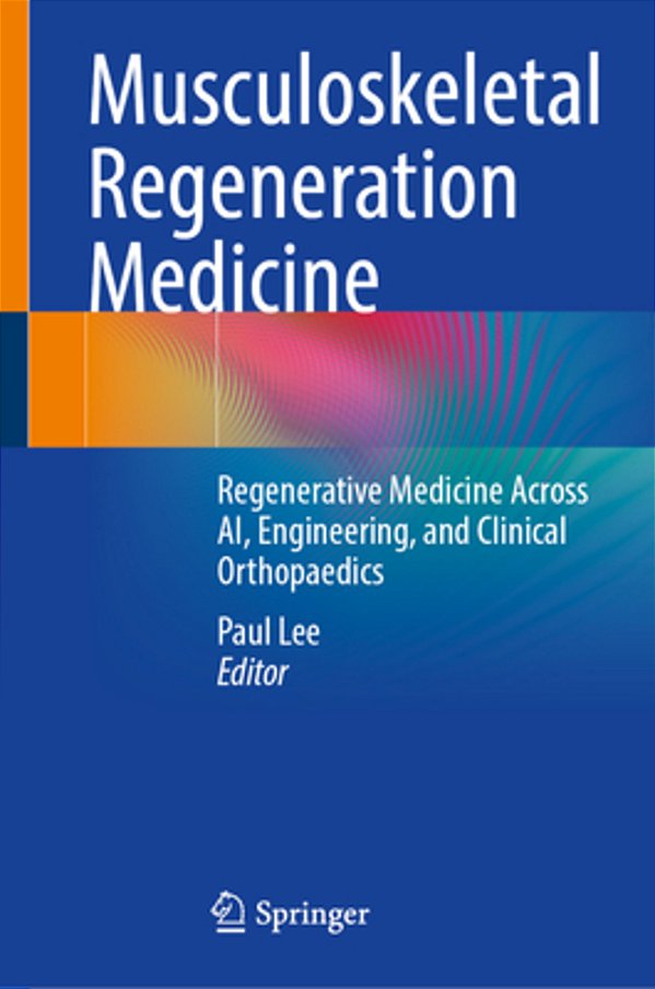 Musculoskeletal Regeneration Medicine: Regenerative Medicine Across Ai, Engineering, And Clinical Orthopaedics-..