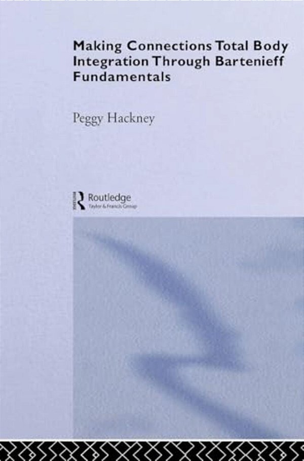 Making Connections: Total Body Integration Through Bartenieff Fundamentals-..