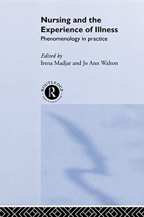 Nursing And The Experience Of Illness: Phenomenology In Practice-..