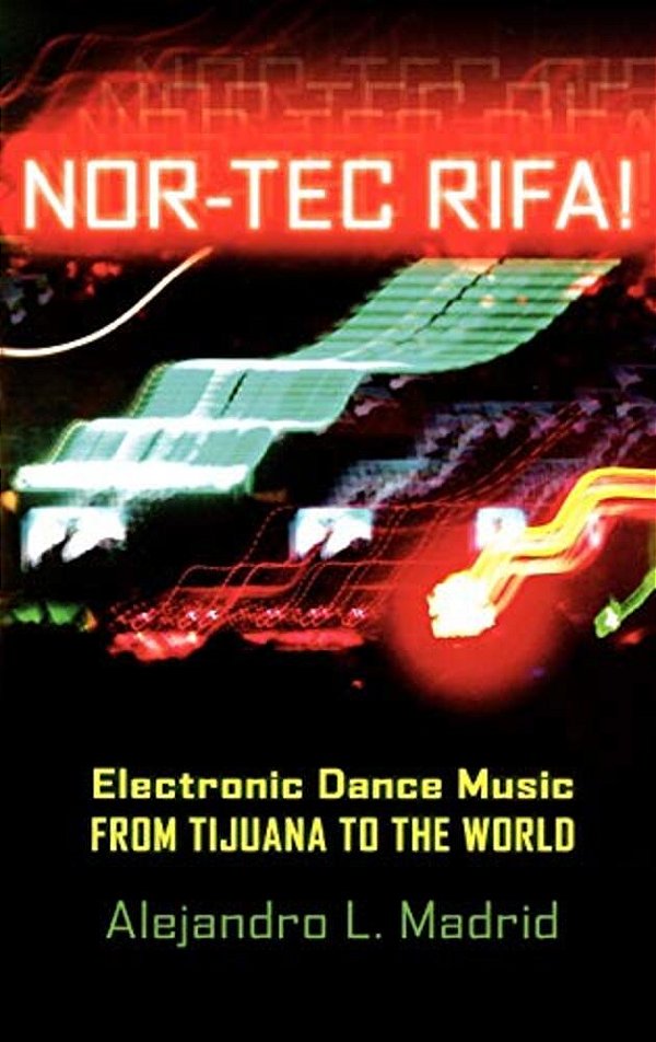 Nor-Tec Rifa!: Electronic Dance Music From Tijuana To The World-..