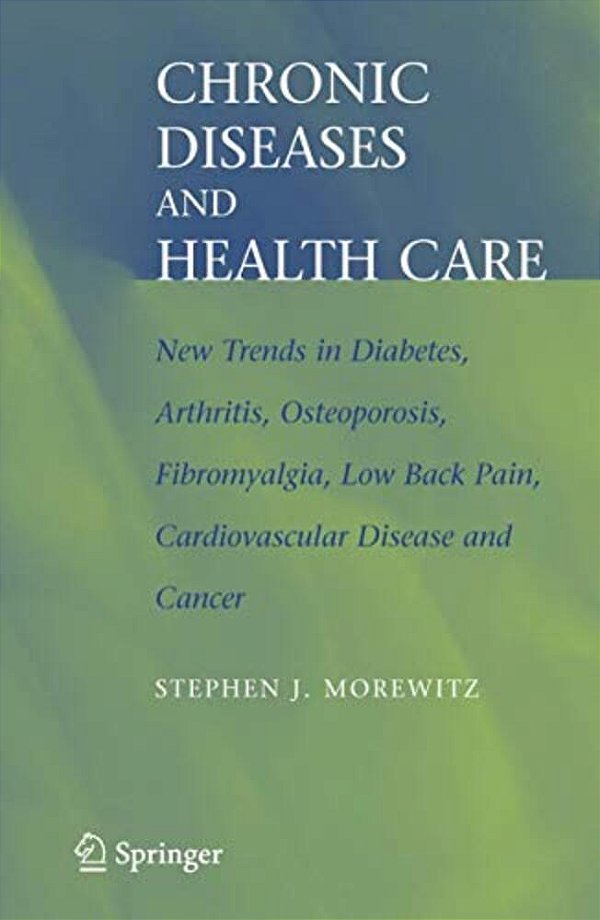 Chronic Diseases And Health Care: New Trends In Diabetes, Arthritis, Osteoporosis, Fibromyalgia, Low Back Pain, Cardiovascular Disease, And Cancer-..