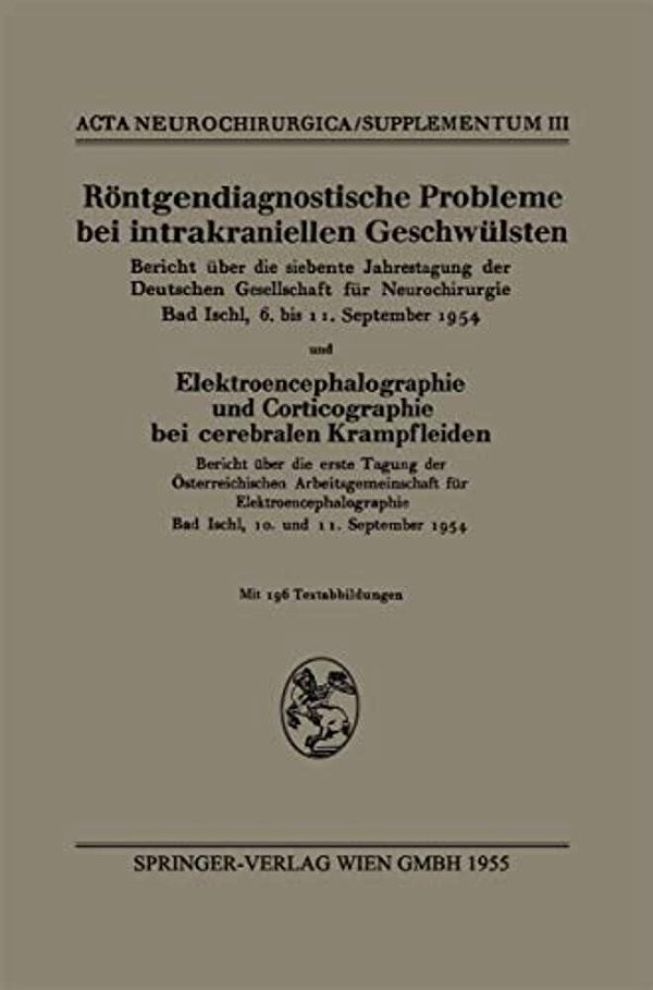 Röntgendiagnostische Probleme Bei Intrakraniellen Geschwülsten: Bericht Über Die Siebente Jahrestagung Der Deutschen Gesellschaft Für Neurochirurgie,-..