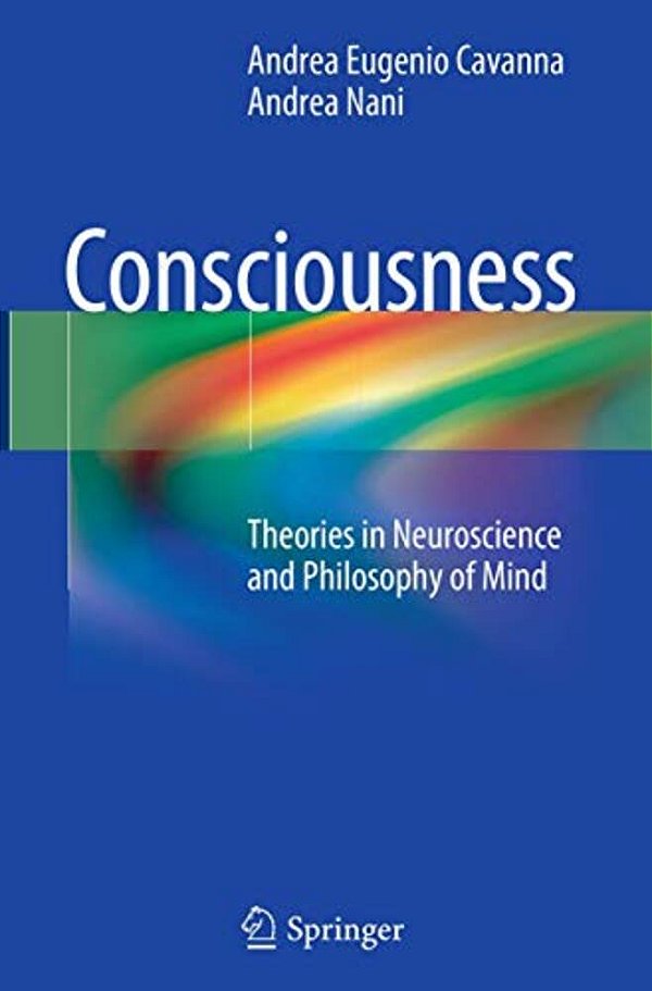 Consciousness: Theories In Neuroscience And Philosophy Of Mind-..
