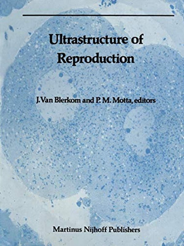Ultrastructure Of Reproduction: Gametogenesis, Fertilization, And Embryogenesis-..