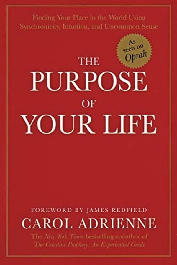 The Purpose Of Your Life: Finding Your Place In The World Using Synchronicity, Intuition, And Uncommon Sense-..