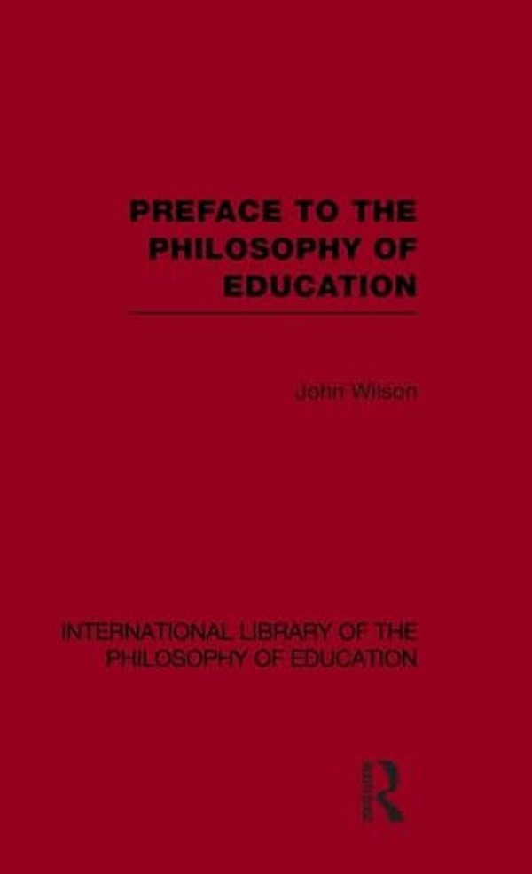 Preface To The Philosophy Of Education (International Library Of The Philosophy Of Education Volume 24)-..