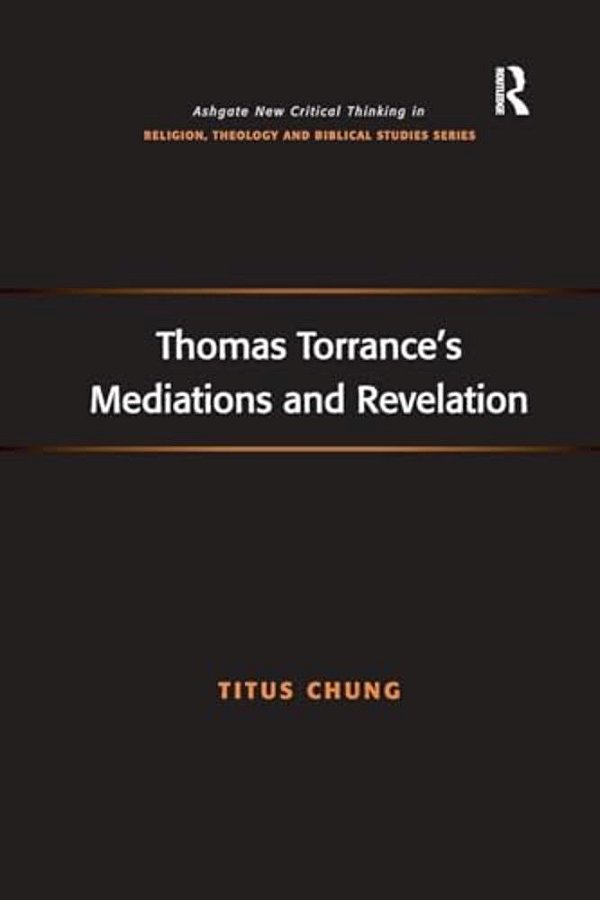 Thomas Torrance's Mediations And Revelation-..
