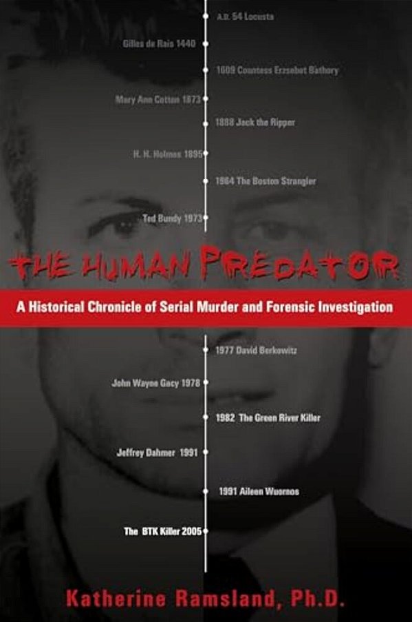 The Human Predator: A Historical Chronicle Of Serial Murder And Forensic Investigation-..