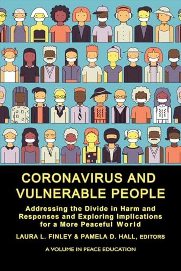Coronavirus And Vulnerable People: Addressing The Divide In Harm And Responses And Exploring Implications For A More Peaceful World-..