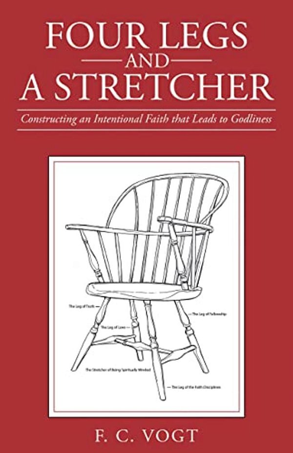 Four Legs And A Stretcher: Constructing An Intentional Faith That Leads To Godliness-..