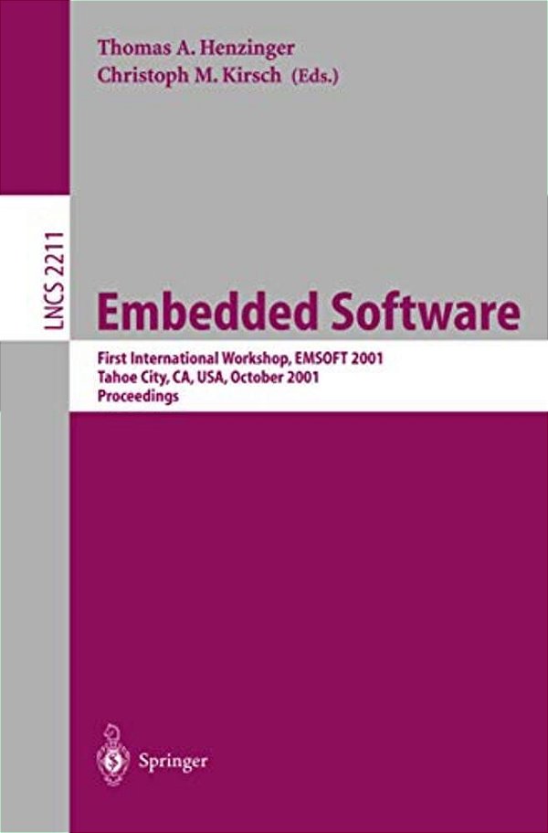 Embedded Software: First International Workshop, Emsoft 2001, Tahoe City, Ca, USA, October 8-10, 2001. Proceedings-..