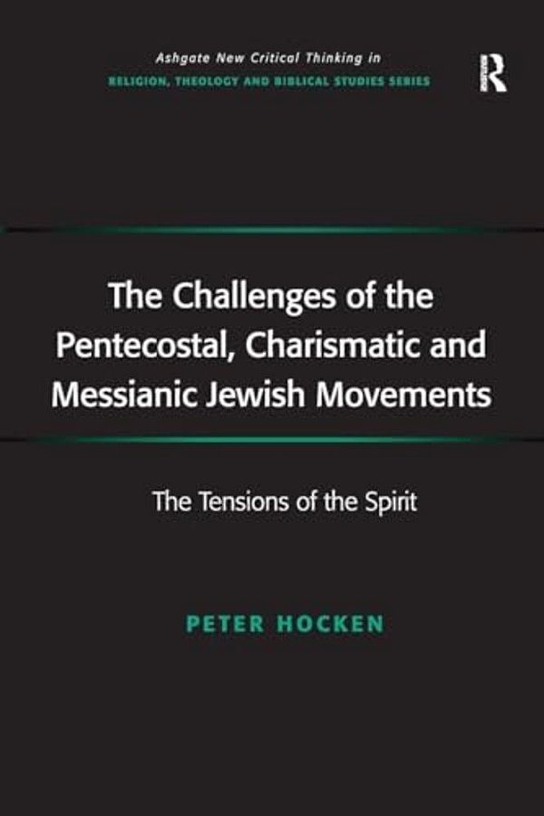 The Challenges Of The Pentecostal, Charismatic And Messianic Jewish Movements: The Tensions Of The Spirit-..