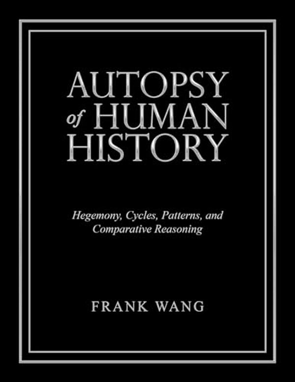 Autopsy Of Human History: Hegemony, Cycles, Patterns, And Comparative Reasoning-..