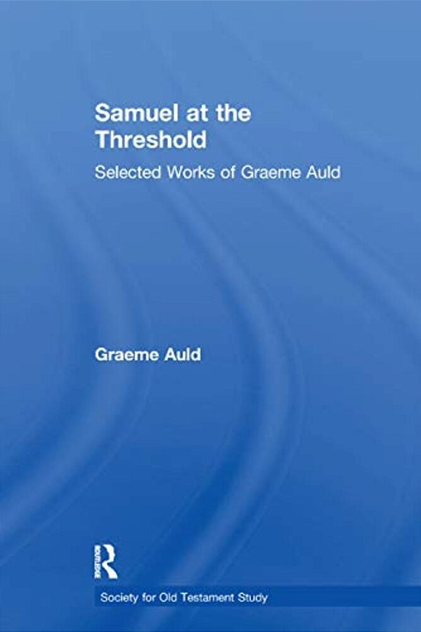 Samuel At The Threshold: Selected Works Of Graeme Auld-..