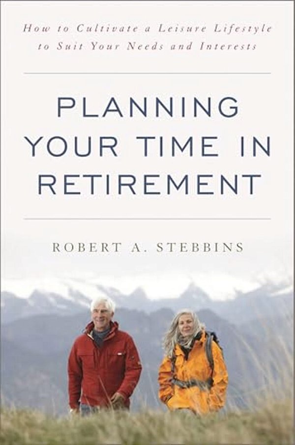 Planning Your Time In Retirement: How To Cultivate A Leisure Lifestyle To Suit Your Needs And Interests-..
