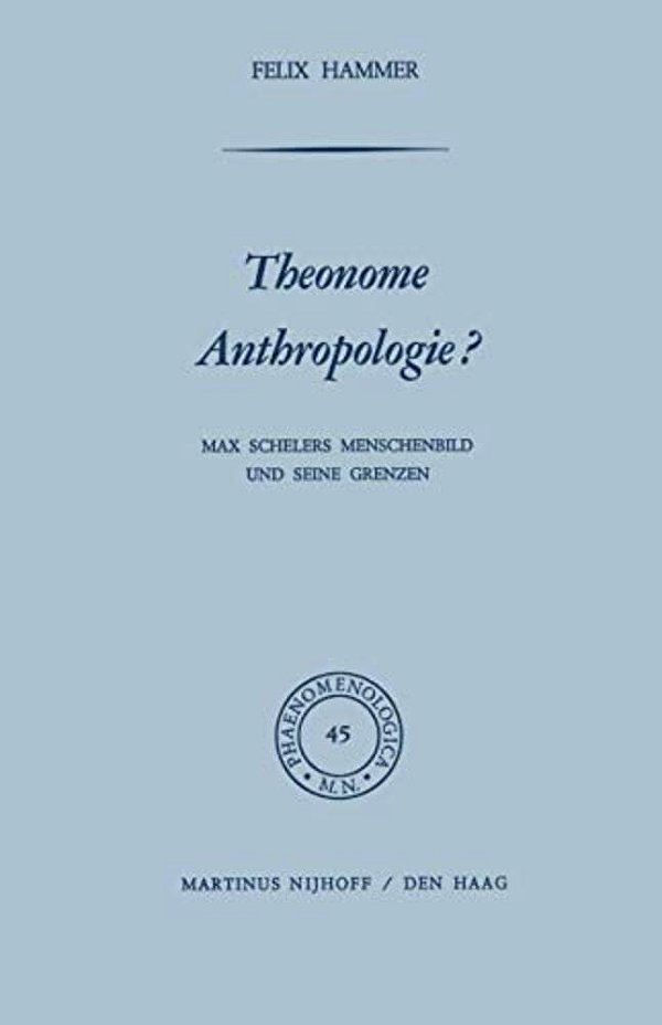 Theonome Anthropologie?: Max Schelers Menschenbild Und Seine Grenzen-..