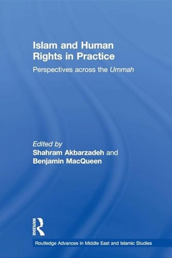 Islam And Human Rights In Practice: Perspectives Across The Ummah-..