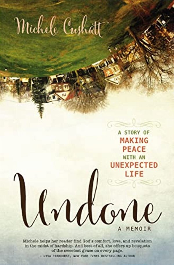 Undone: A Story Of Making Peace With An Unexpected Life-..