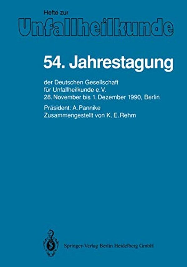 54. Jahrestagung: Der Deutschen Gesellschaft Für Unfallheilkunde E. V., 28. November Bis 1. Dezember 1990, Berlin-..