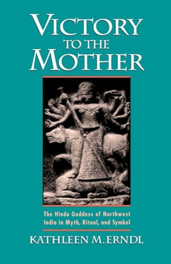Victory To The Mother: The Hindu Goddess Of Northwest India In Myth, Ritual, And Symbol-..