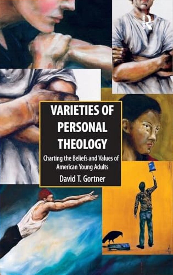 Varieties Of Personal Theologies: Charting The Beliefs And Values Of American Young Adults. David T. Gortner-..