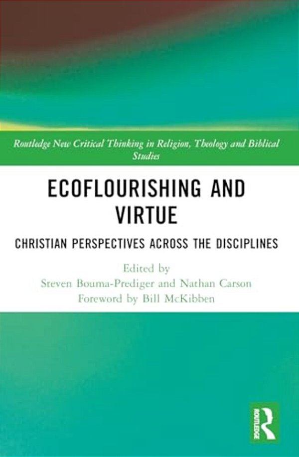 Ecoflourishing And Virtue: Christian Perspectives Across The Disciplines-..