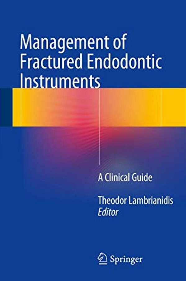 Management Of Fractured Endodontic Instruments: A Clinical Guide-..