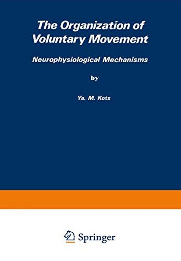 The Organization Of Voluntary Movement: Neurophysiological Mechanisms-..