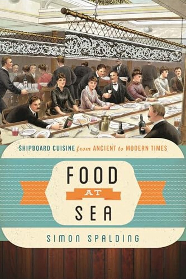 Food At Sea: Shipboard Cuisine From Ancient To Modern Times-..