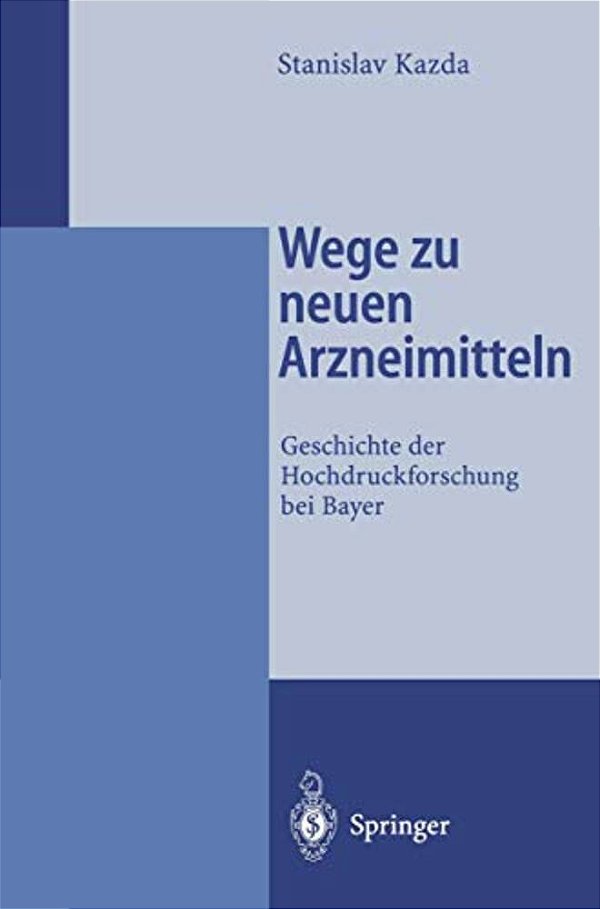 Wege Zu Neuen Arzneimitteln: Geschichte Der Hochdruckforschung Bei Bayer-..